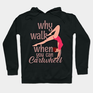 Why Walk when You Can Cartwheel Hoodie